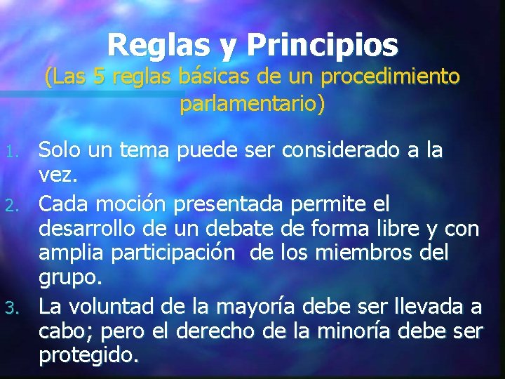 Reglas y Principios (Las 5 reglas básicas de un procedimiento parlamentario) 1. 2. 3. Reglas y Principios (Las 5 reglas básicas de un procedimiento parlamentario) 1. 2. 3.