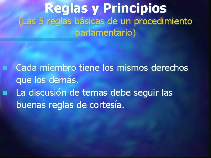 Reglas y Principios (Las 5 reglas básicas de un procedimiento parlamentario) n n Cada Reglas y Principios (Las 5 reglas básicas de un procedimiento parlamentario) n n Cada