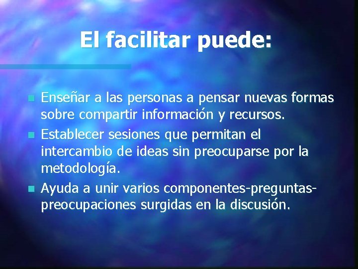 El facilitar puede: n n n Enseñar a las personas a pensar nuevas formas El facilitar puede: n n n Enseñar a las personas a pensar nuevas formas