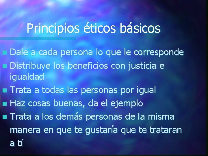Principios éticos básicos Dale a cada persona lo que le corresponde n Distribuye los Principios éticos básicos Dale a cada persona lo que le corresponde n Distribuye los