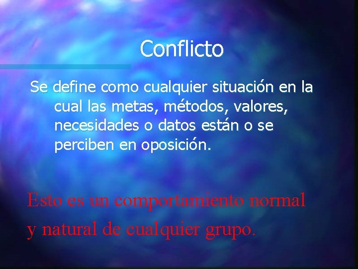 Conflicto Se define como cualquier situación en la cual las metas, métodos, valores, necesidades Conflicto Se define como cualquier situación en la cual las metas, métodos, valores, necesidades