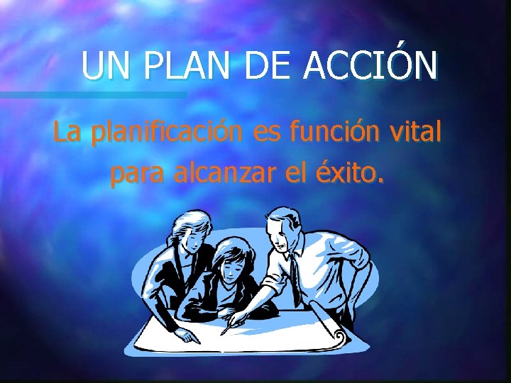 UN PLAN DE ACCIÓN La planificación es función vital para alcanzar el éxito. UN PLAN DE ACCIÓN La planificación es función vital para alcanzar el éxito.
