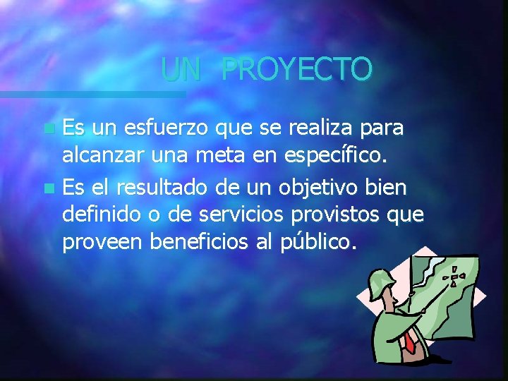 UN PROYECTO Es un esfuerzo que se realiza para alcanzar una meta en específico. UN PROYECTO Es un esfuerzo que se realiza para alcanzar una meta en específico.