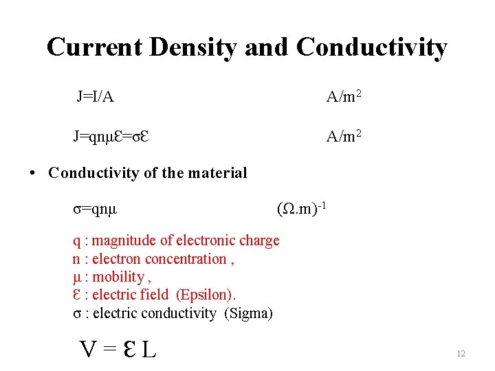 Current Density and Conductivity J=I/A A/m 2 J=qnμƐ=σƐ A/m 2 • Conductivity of the
