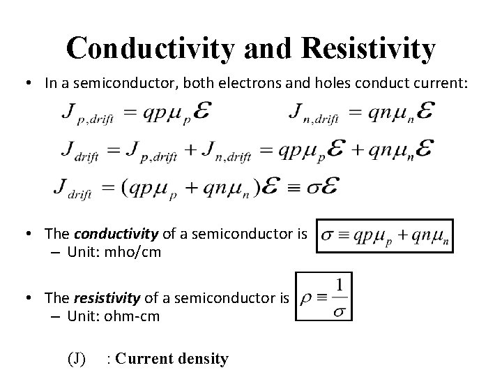 Conductivity and Resistivity • In a semiconductor, both electrons and holes conduct current: •