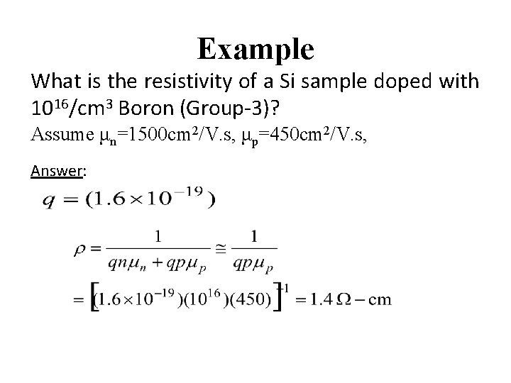 Example What is the resistivity of a Si sample doped with 1016/cm 3 Boron