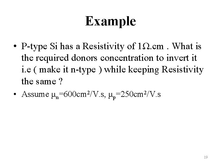 Example • P-type Si has a Resistivity of 1Ω. cm. What is the required