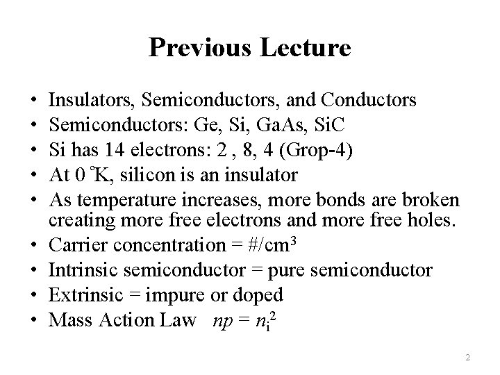 Previous Lecture • • • Insulators, Semiconductors, and Conductors Semiconductors: Ge, Si, Ga. As,