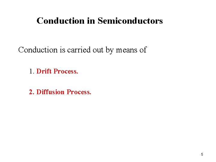 Conduction in Semiconductors Conduction is carried out by means of 1. Drift Process. 2.