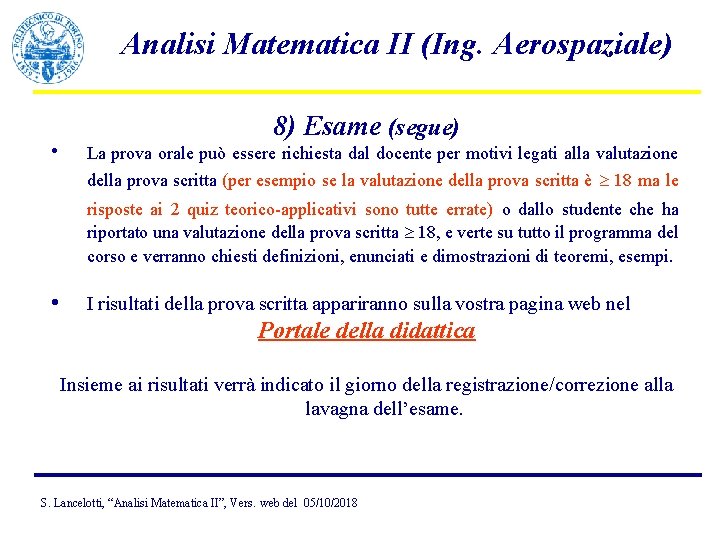 Analisi Matematica II (Ing. Aerospaziale) • 8) Esame (segue) La prova orale può essere