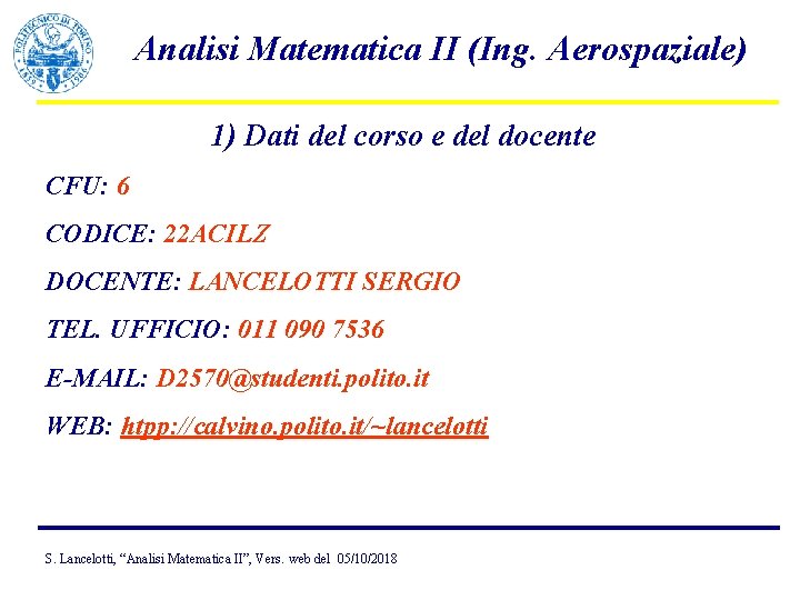 Analisi Matematica II (Ing. Aerospaziale) 1) Dati del corso e del docente CFU: 6
