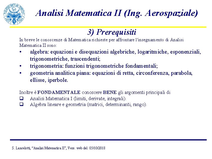 Analisi Matematica II (Ing. Aerospaziale) 3) Prerequisiti In breve le conoscenze di Matematica richieste