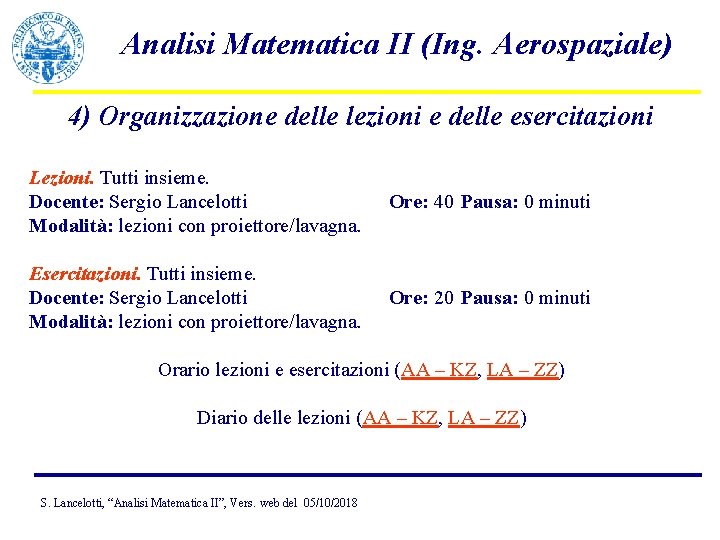 Analisi Matematica II (Ing. Aerospaziale) 4) Organizzazione delle lezioni e delle esercitazioni Lezioni. Tutti