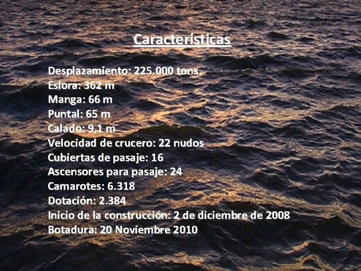 Características Desplazamiento: 225. 000 tons. Eslora: 362 m Manga: 66 m Puntal: 65 m