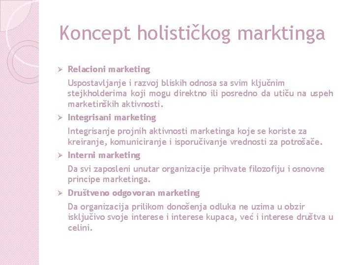 Koncept holističkog marktinga Ø Relacioni marketing Uspostavljanje i razvoj bliskih odnosa sa svim ključnim