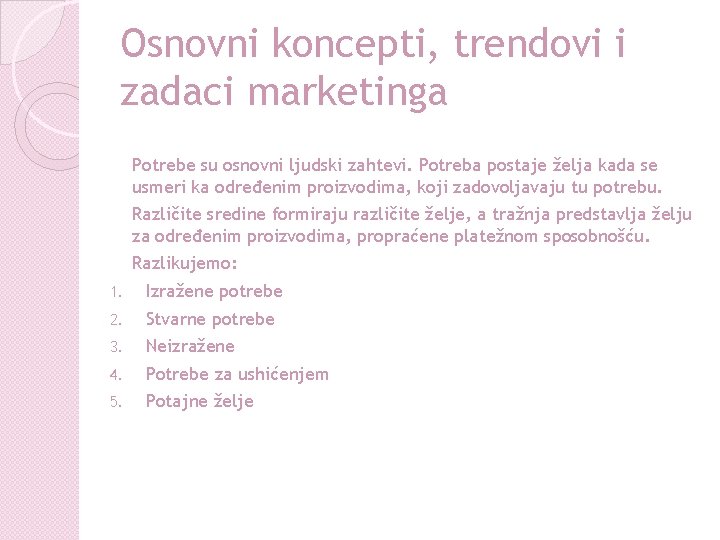 Osnovni koncepti, trendovi i zadaci marketinga Potrebe su osnovni ljudski zahtevi. Potreba postaje želja