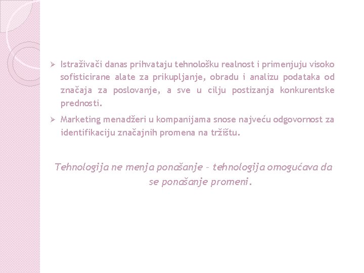 Ø Istraživači danas prihvataju tehnološku realnost i primenjuju visoko sofisticirane alate za prikupljanje, obradu