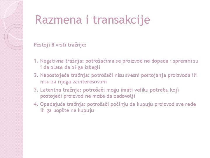 Razmena i transakcije Postoji 8 vrsti tražnje: 1. Negativna tražnja: potrošačima se proizvod ne