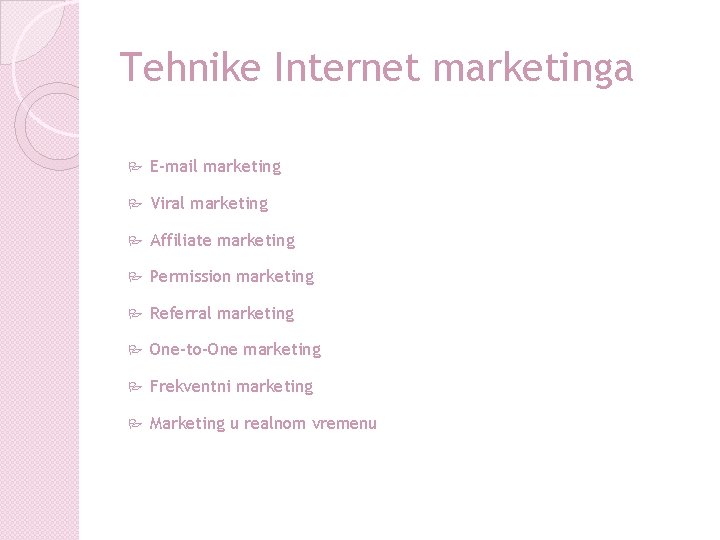 Tehnike Internet marketinga P E-mail marketing P Viral marketing P Affiliate marketing P Permission