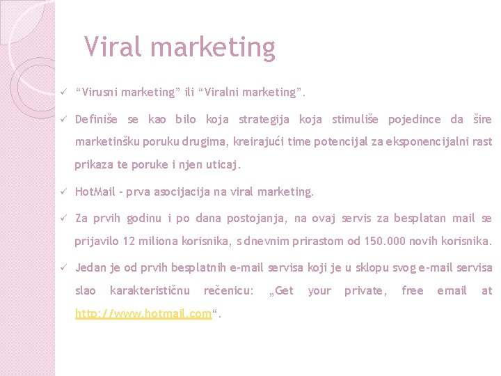 Viral marketing ü “Virusni marketing” ili “Viralni marketing”. ü Definiše se kao bilo koja