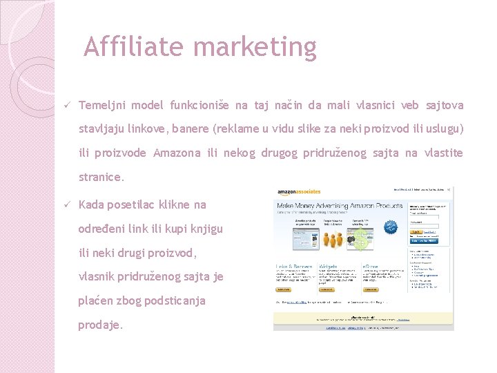 Affiliate marketing ü Temeljni model funkcioniše na taj način da mali vlasnici veb sajtova