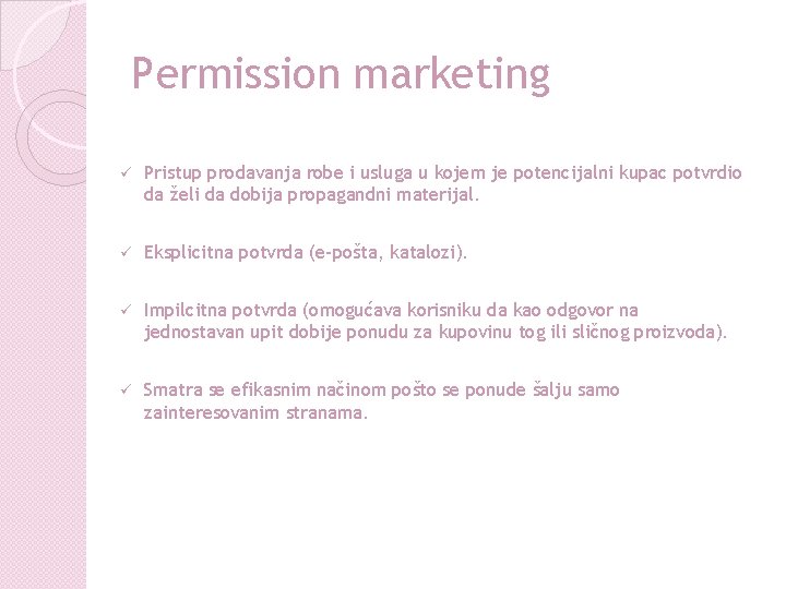 Permission marketing ü Pristup prodavanja robe i usluga u kojem je potencijalni kupac potvrdio