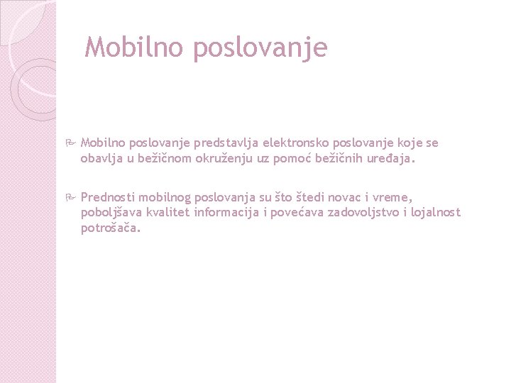 Mobilno poslovanje P Mobilno poslovanje predstavlja elektronsko poslovanje koje se obavlja u bežičnom okruženju