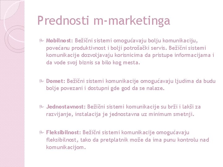 Prednosti m-marketinga P Mobilnost: Bežični sistemi omogućavaju bolju komunikaciju, povećanu produktivnost i bolji potrošački