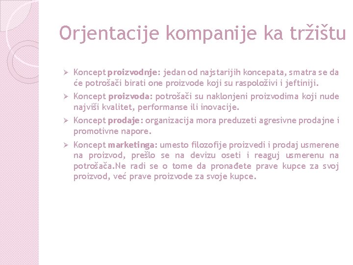 Orjentacije kompanije ka tržištu Ø Koncept proizvodnje: jedan od najstarijih koncepata, smatra se da