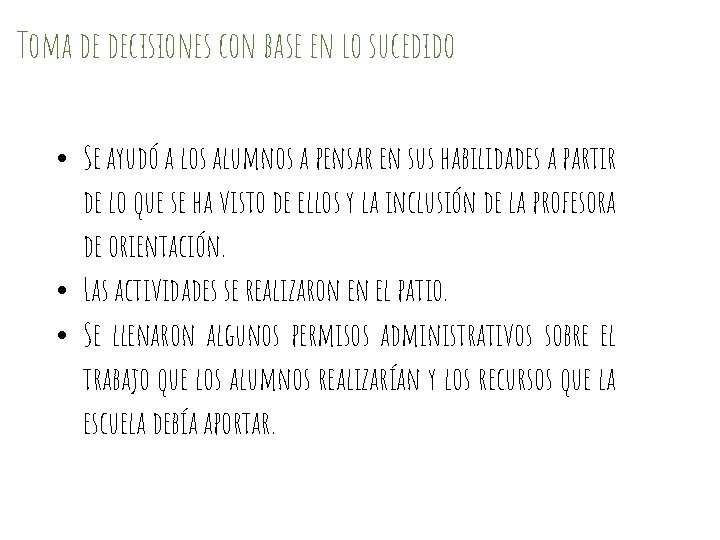 Toma de decisiones con base en lo sucedido • Se ayudó a los alumnos