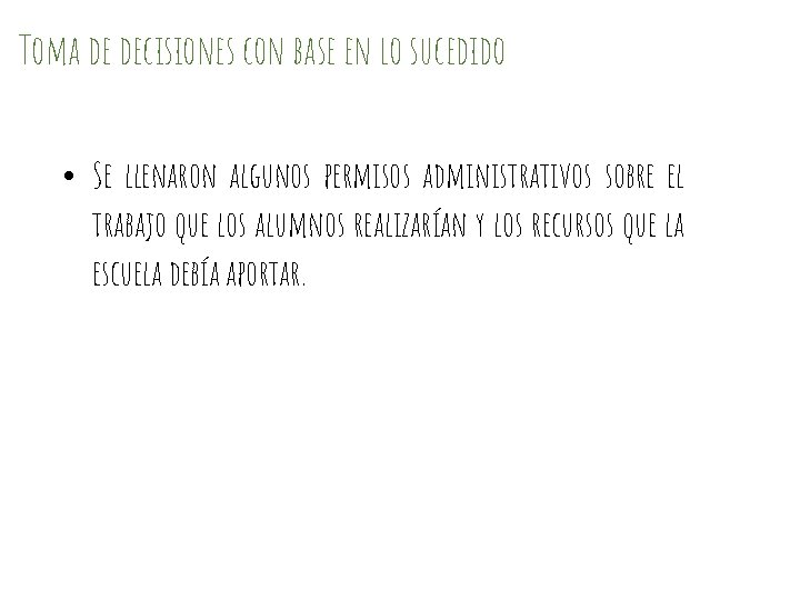 Toma de decisiones con base en lo sucedido • Se llenaron algunos permisos administrativos