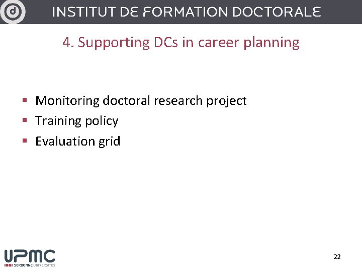 4. Supporting DCs in career planning § Monitoring doctoral research project § Training policy