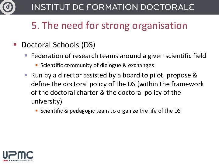 5. The need for strong organisation § Doctoral Schools (DS) § Federation of research