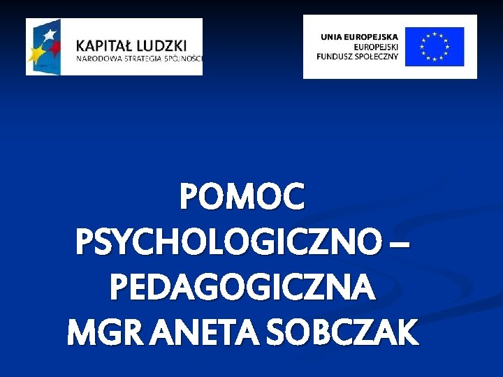 POMOC PSYCHOLOGICZNO – PEDAGOGICZNA MGR ANETA SOBCZAK 