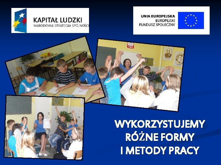 WYKORZYSTUJEMY RÓŻNE FORMY I METODY PRACY 