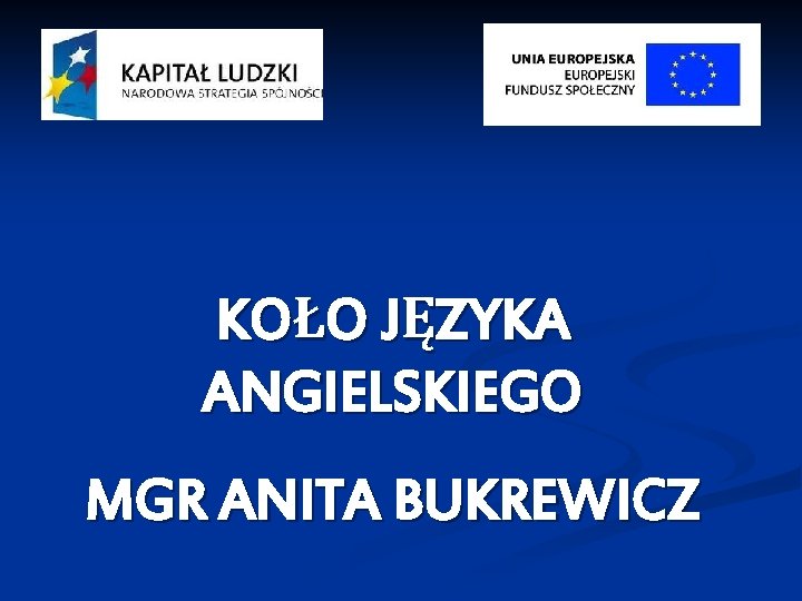 KOŁO JĘZYKA ANGIELSKIEGO MGR ANITA BUKREWICZ 