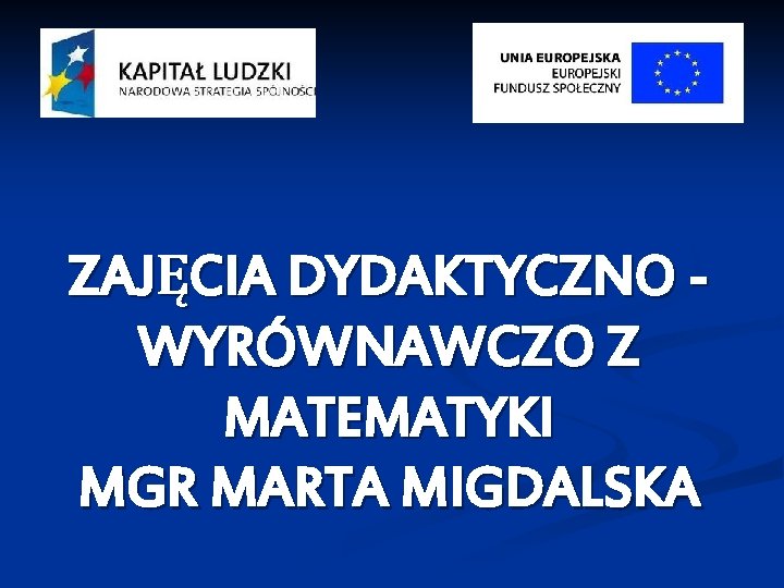 ZAJĘCIA DYDAKTYCZNO WYRÓWNAWCZO Z MATEMATYKI MGR MARTA MIGDALSKA 