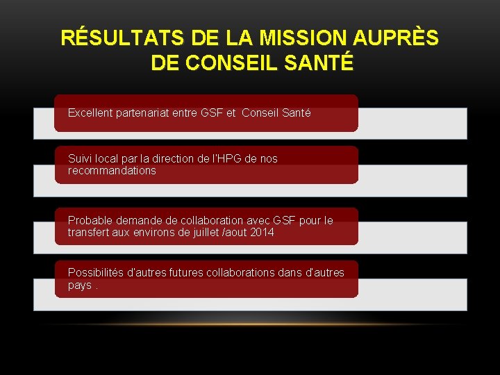 RÉSULTATS DE LA MISSION AUPRÈS DE CONSEIL SANTÉ Excellent partenariat entre GSF et Conseil