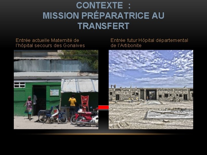 CONTEXTE : MISSION PRÉPARATRICE AU TRANSFERT Entrée actuelle Maternité de l’hôpital secours des Gonaïves