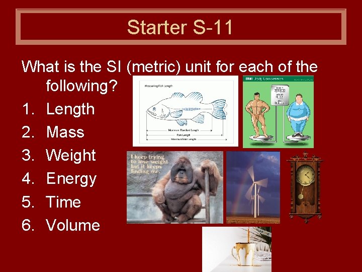 Starter S-11 What is the SI (metric) unit for each of the following? 1.