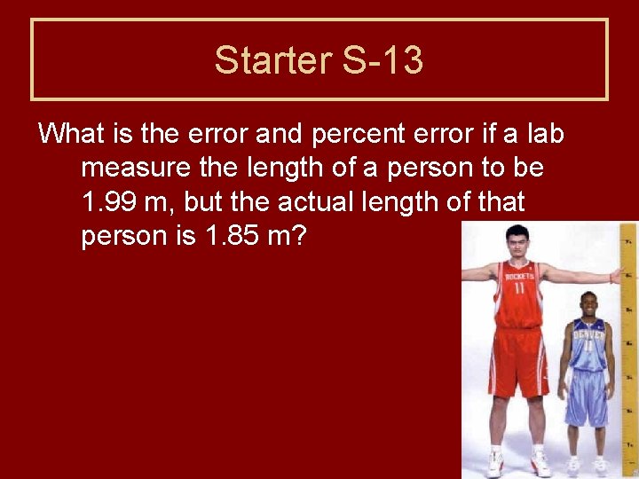 Starter S-13 What is the error and percent error if a lab measure the