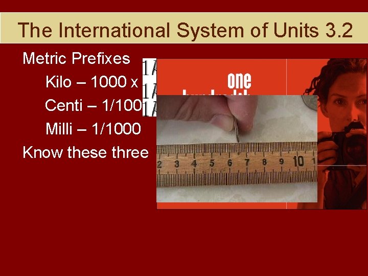 The International System of Units 3. 2 Metric Prefixes Kilo – 1000 x Centi