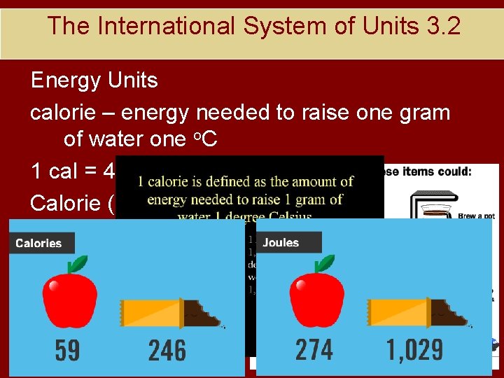 The International System of Units 3. 2 Energy Units calorie – energy needed to