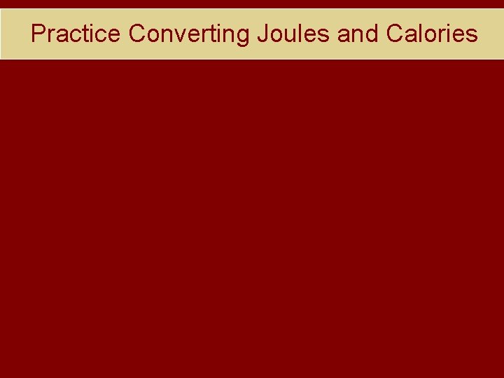 Practice Converting Joules and Calories 