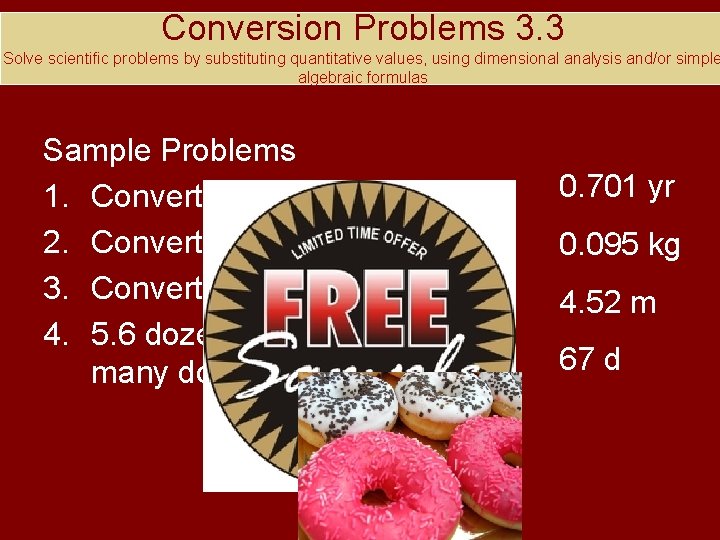 Conversion Problems 3. 3 Solve scientific problems by substituting quantitative values, using dimensional analysis