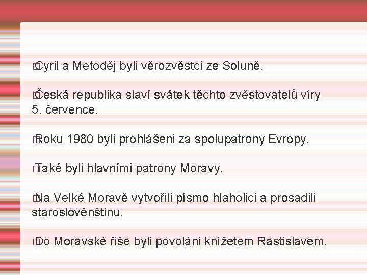 � Cyril a Metoděj byli věrozvěstci ze Soluně. � Česká republika slaví svátek těchto