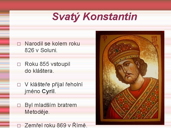 Svatý Konstantin � Narodil se kolem roku 826 v Soluni. � Roku 855 vstoupil