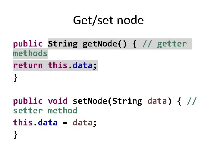 Get/set node public String get. Node() { // getter methods return this. data; }