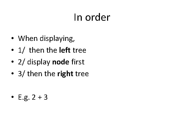 In order • • When displaying, 1/ then the left tree 2/ display node