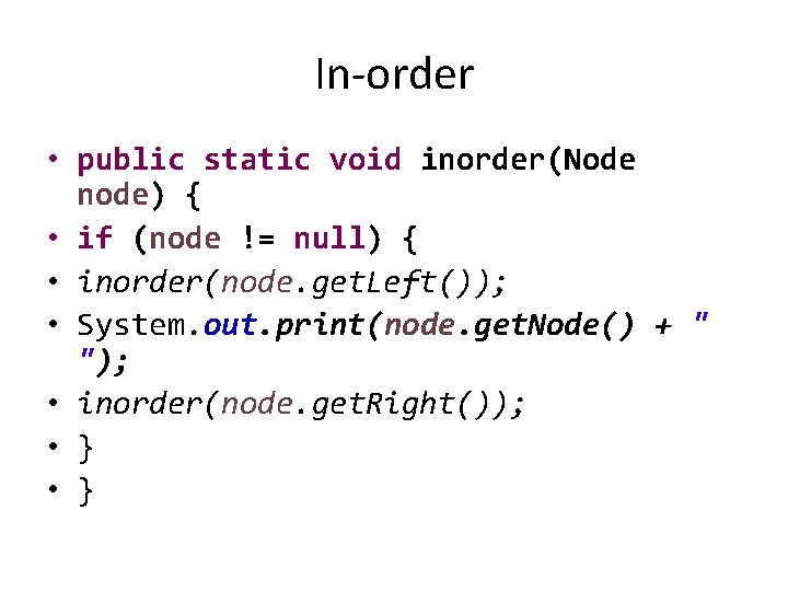 In-order • public static void inorder(Node node) { • if (node != null) {